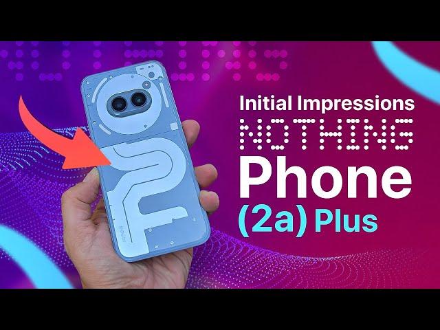 Unbelievable: The Nothing Phone 2a Plus Is Finally Here (Must Watch)