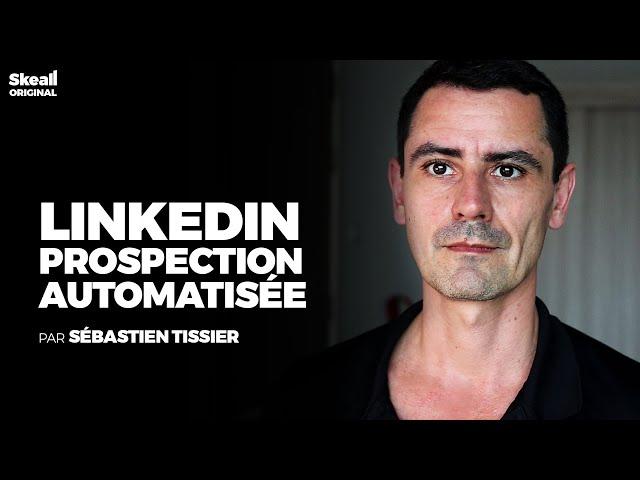 Sébastien Tissier Vous Apprend À Prospecter en Automatique sur LinkedIn | Skeall