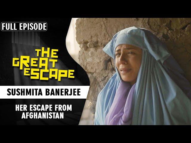 Why did Sushmita Banerjee Escape from Taliban's Afganisthan? | The Great Escape Full Episode | Epic