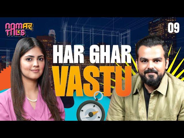 HAR GHAR VASTU | EP - 9 | Namah Talks | Rishabh A Grover