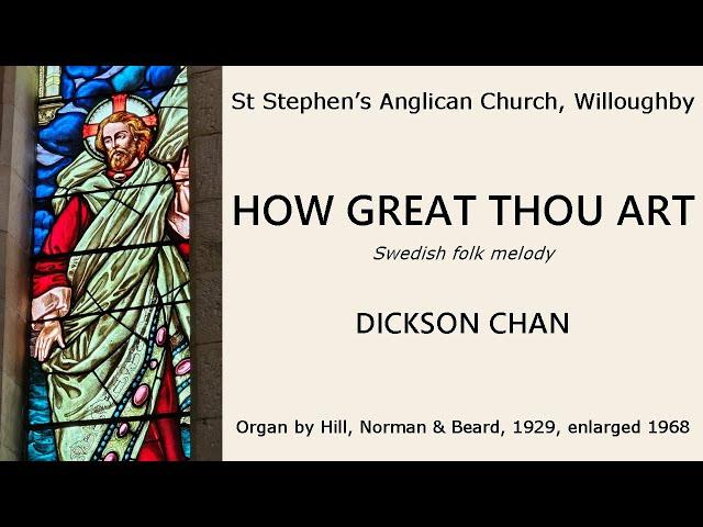 How Great Thou Art (Swedish melody) (Dickson Chan, organ of St Stephen's Anglican, Willoughby)