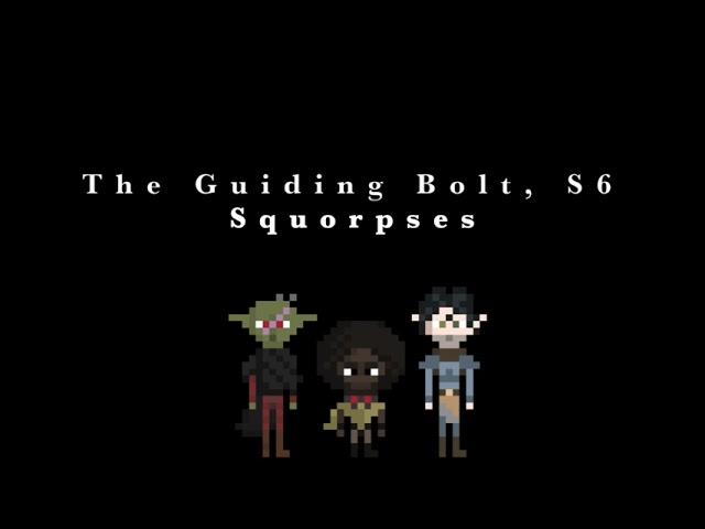 The Guiding Bolt, S6: Squorpses