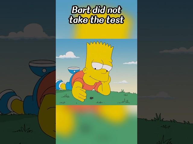 Bart did not take the test.#simpsons