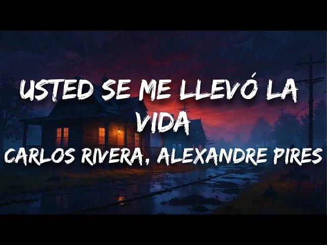 Carlos Rivera, Alexandre Pires - Usted Se Me Llevó la Vida (Letra / Lyrics)