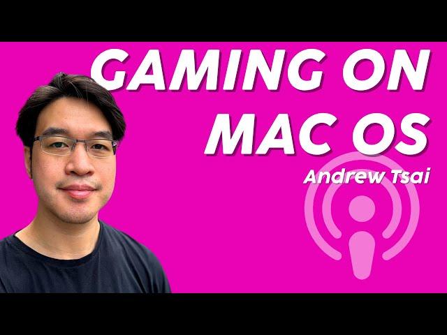 Gaming on MacOS and YouTuber Tips | Andrew Tsai INTERVIEW