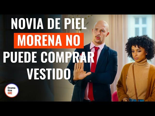 NOVIA DE PIEL MORENA NO PUEDE COMPRAR VESTIDO | @DramatizeMeEspanol