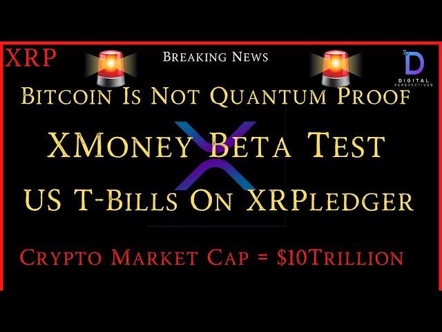 XRP- Bitcoin Not Quantum Proof? - XMoney Beta Test - UST-Bills On XRPLedger - Crypto MarCap $10?