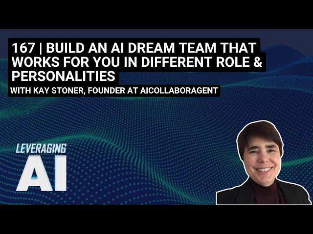 167 | Build an AI Dream Team That Works for You In Different Role & Personalities with Kay Stoner