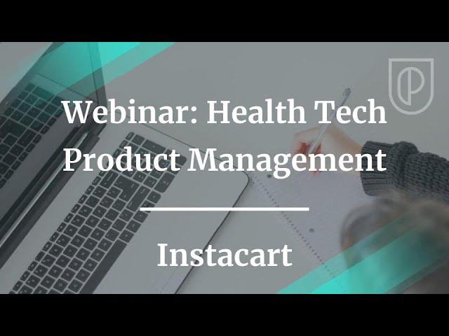 Webinar: Health Tech Product Management by fmr Instacart Lead PM