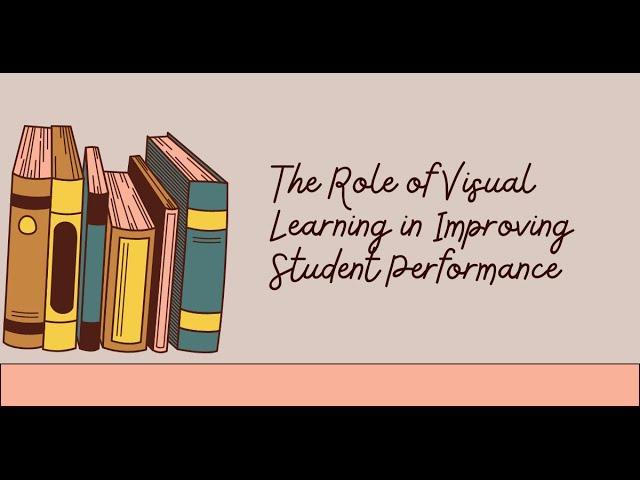 The Role of Visual Learning in Improving Student Performance