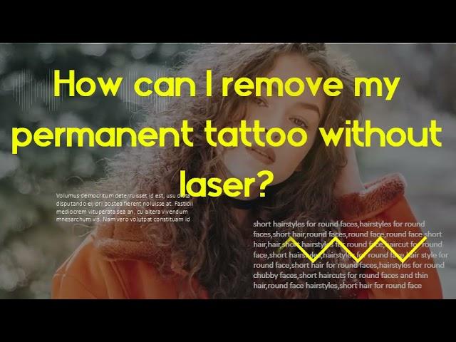 How do you make temporary tattoos stay on longer? How can I remove my permanent tattoo without lase?