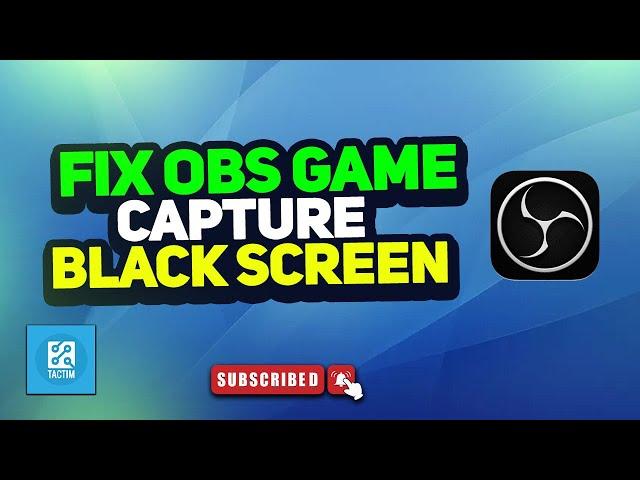 How to fix obs game capture black screen 2025