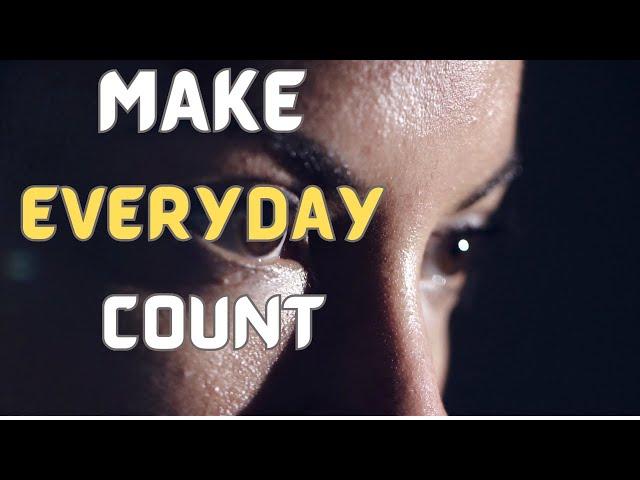 Make Everyday Count | Powerful Motivational video