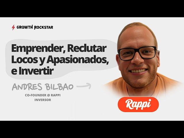 Emprender, Reclutar, Construir Unicornios, e Invertir | Andres Bilbao (Co-founder @ Rappi, Inversor)