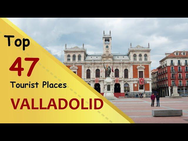 "VALLADOLID" Top 47 Tourist Places | Valladolid Tourism | SPAIN