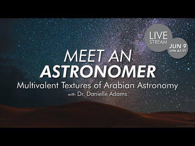 Meet an Astronomer | Multivalent Textures of Arabian Astronomy with Dr. Danielle Adams