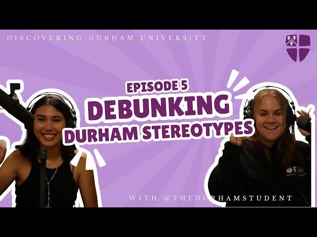 Discovering Durham University - Ep5 Debunking Durham Stereotypes