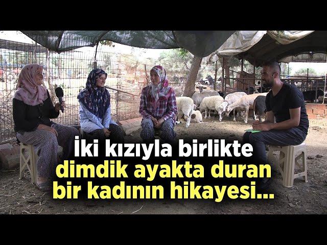 İki Kızıyla Birlikte Dimdik Ayakta Duran Bir Kadının Hikayesi Sizlerle! - Çobanın Sesi