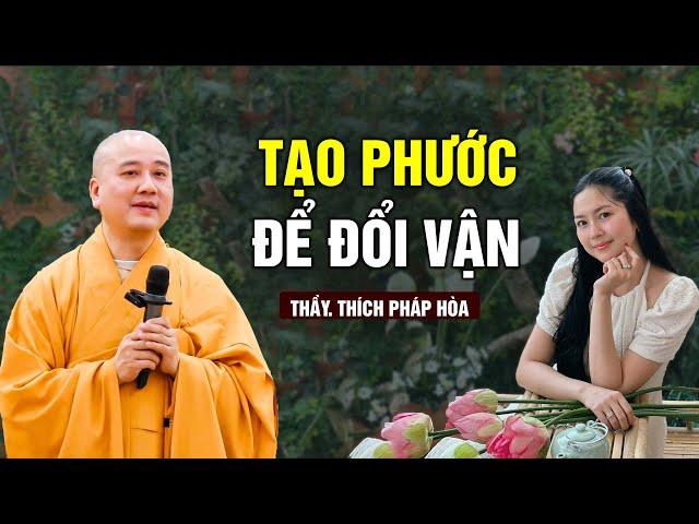 Tạo phước để đổi vận "Thoát Khổ"  - Thầy Thích Pháp Hòa