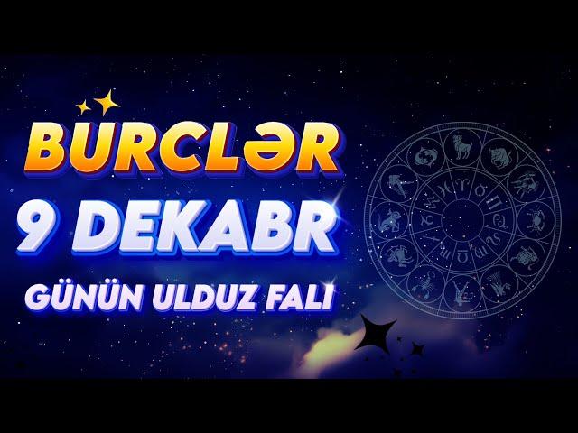 BÜRCLƏR 9 DEKABR 2024 (Günün Ulduz Falı) BÜRC TV