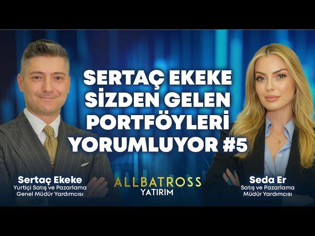 Sertaç Ekeke Sizden Gelen Portföyleri Yorumluyor! #5 | Allbatross Yatırım