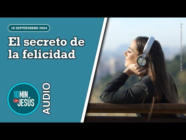 10 minutos con Jesús. El secreto de la felicidad (18-09-24)