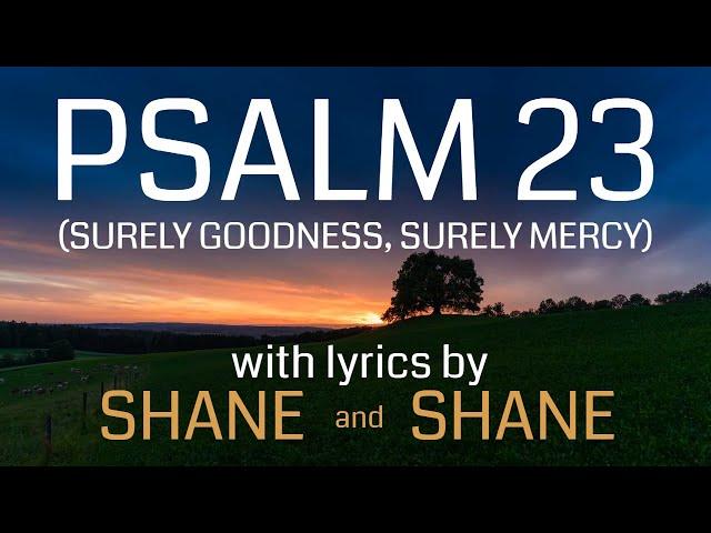 Psalm 23 -  Surely Goodness, Surely Mercy - by Shane & Shane (Lyric Video) | Christian Worship Music