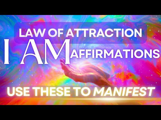 Law of Attraction & Manifestation I AM Affirmations 