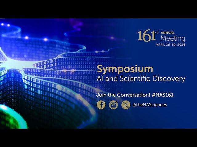 NAS 161st Annual Meeting — Symposium  AI and Scientific Discovery