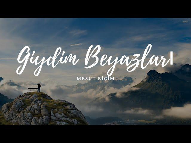 Giydim Beyazları ᴴᴰ - Mesut Biçim | Muhteşem İlahi Zahidar