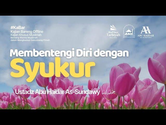 Membentengi Diri dengan Syukur - Ustadz Abu Haidar As-Sundawy حفظه الله