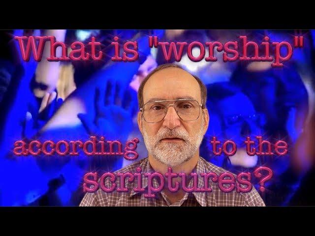 What is "worship" according to the scriptures?