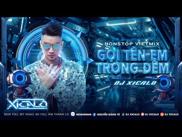 DEMO 4H - NONSTOP VIỆT MIX - GỌI TÊN EM TRONG ĐÊM - DJ XICALO - Mua Full Zalo 08.5668.5668