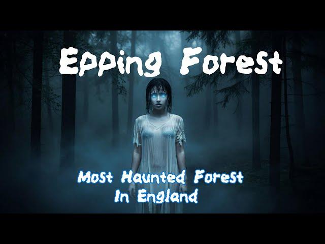 Epping Forest most Haunted Forest in England , True Ghost Stories