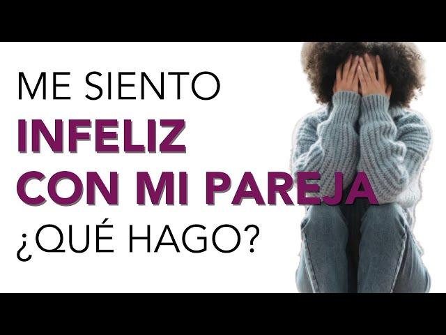 NO SOY FELIZ con MI PAREJA pero NO PUEDO DEJARLA  ¿Qué hago?
