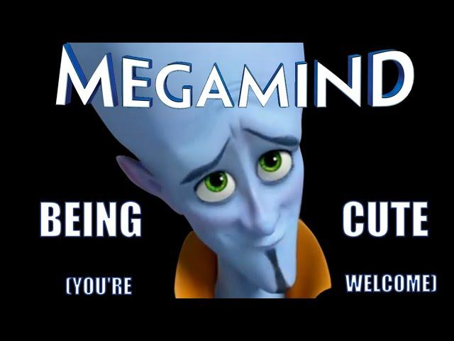 MEGAMIND BEING CUTE