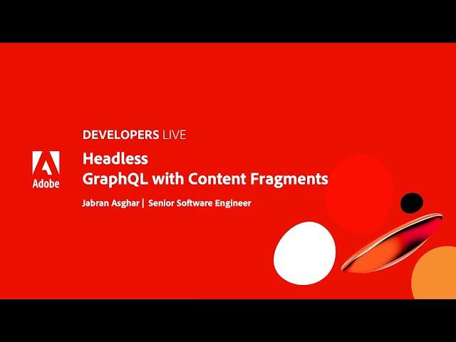 Adobe Developers Live | Headless: GraphQL with Content Fragments