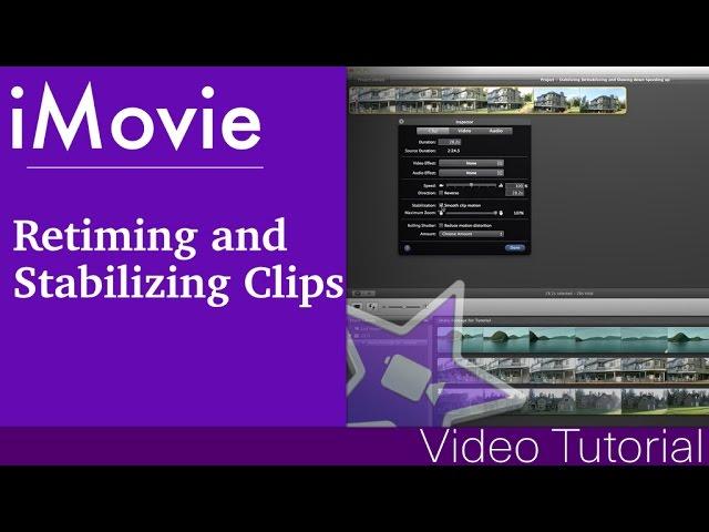 Retiming and Stabilizing Clips in iMovie