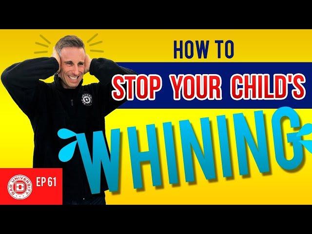 How To Stop Your Child's Whining Without Yelling | Dad University