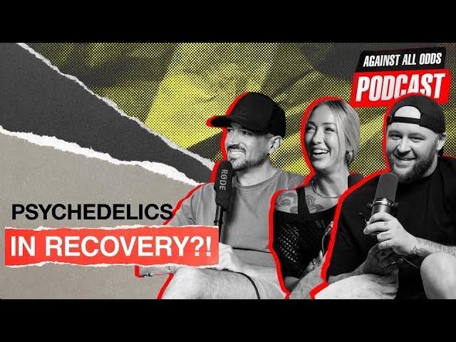 Rehab Stories, Psychedelics, Solutions For Addiction | RJ, Rachel & Hunter | Against All Odds #5