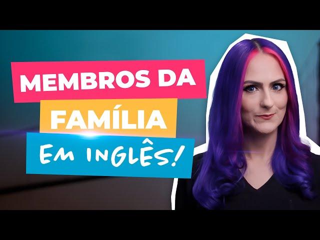 Aula de Vocabulário Familiar: Membros da Família em Inglês | Teacher Elza