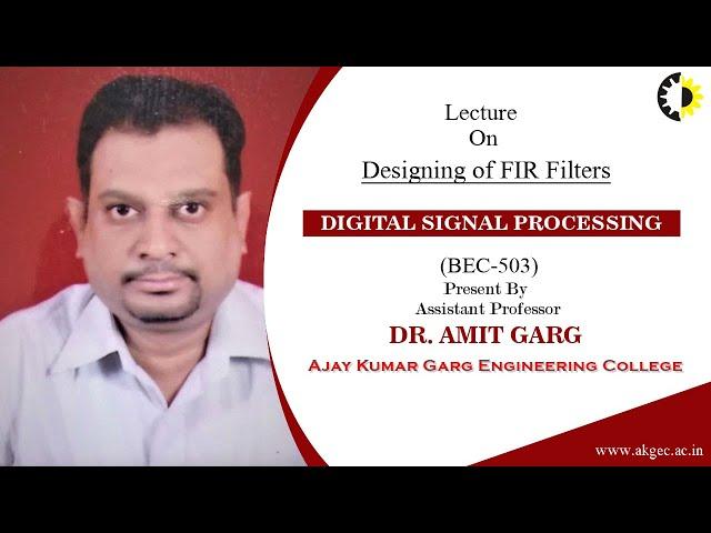 DESIGNING OF FIR FILTERS || DIGITAL SIGNAL PROCESSING || LECTURE 03 BY DR  AMIT GARG || AKGEC