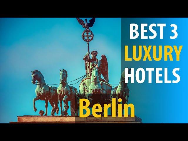 Best 3 Luxury Hotels In Berlin  | Berlin Luxury Best 3 Hotels | best3hotels.com