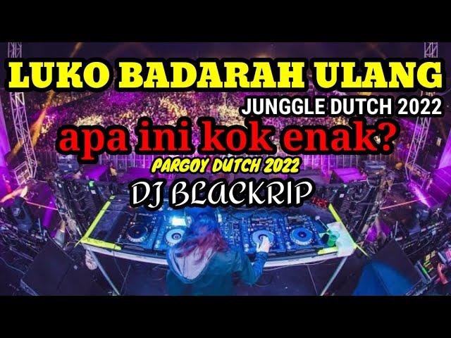 LUKO BADARAH ULANG - JUNGGLE DUTCH 2022 ( DJ BLACKRIP  )