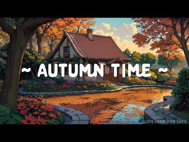 Autumn Time ️ Lofi Keep You Safe  Dopamine Hit ~ Lofi Hip Hop - Beats to Study / Work / Chill