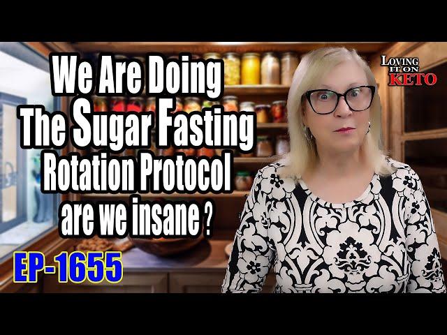 We Are Doing The Sugar Fasting Rotation Protocol, are we insane ?