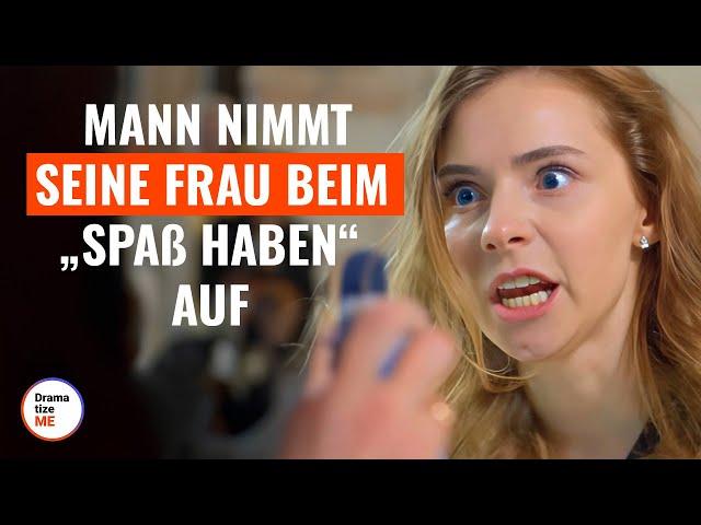 Mann nimmt seine Frau beim „Spaß haben“ auf | @DramatizeMeDeutsch