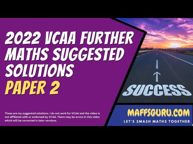 VCAA 2022 Further Maths Paper 2 Suggested Solutions (Updated) | MaffsGuru.com