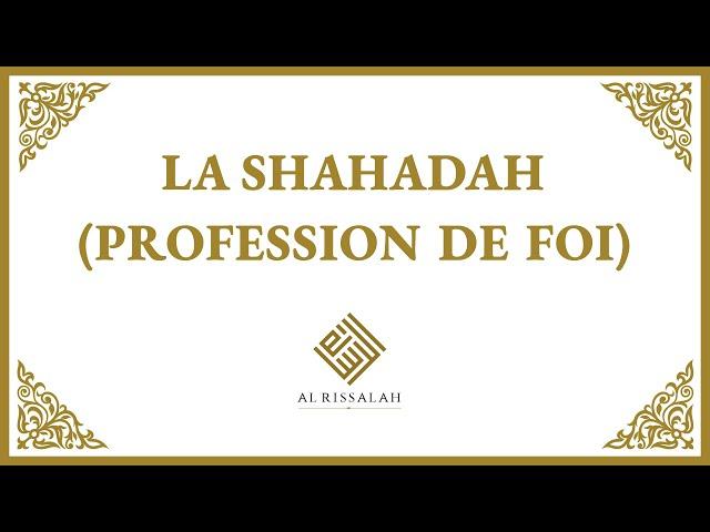 La Shahadah (profession de Foi)