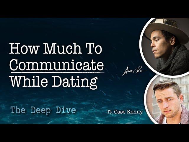 How Much To Communicate While Dating - Adam Roa